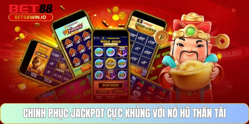 Chinh phục Jackpot cực khủng với nổ hũ Thần Tài
