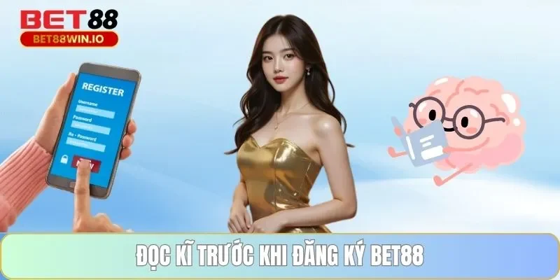 Đọc kĩ trước khi đăng ký BET88
