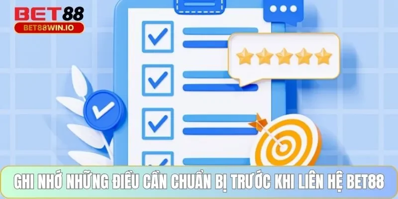 Ghi nhớ những điều cần chuẩn bị trước khi liên hệ BET88