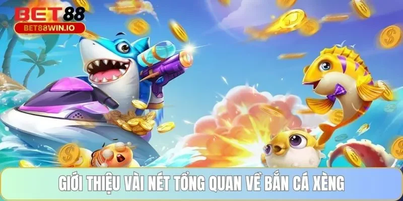 Giới thiệu vài nét tổng quan về bắn cá xèng Giới thiệu vài nét tổng quan về bắn cá xèng