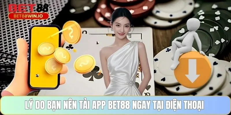 Lý do bạn nên tải app BET88 ngay tại điện thoại 