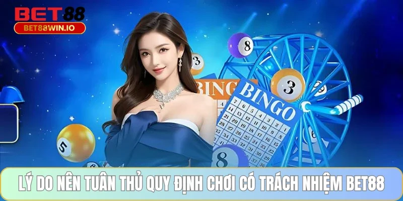 Lý do nên tuân thủ quy định chơi có trách nhiệm BET88 Lý do nên tuân thủ quy định chơi có trách nhiệm BET88