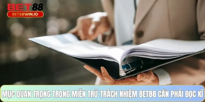 Mục quan trọng trong miễn trừ trách nhiệm BET88 cần phải đọc kĩ