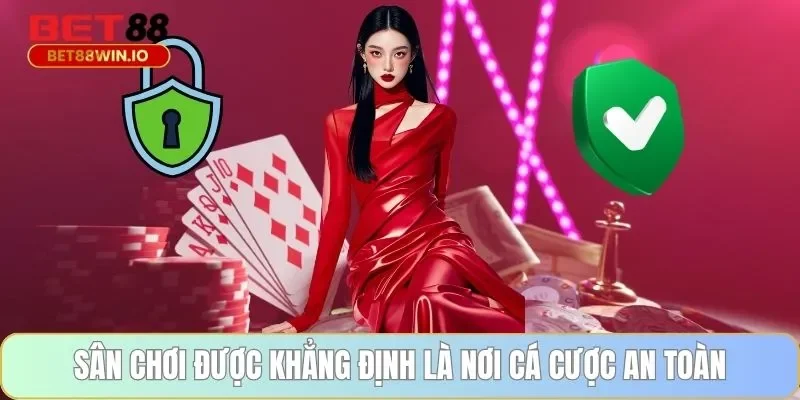 Sân chơi được khẳng định là nơi cá cược an toàn