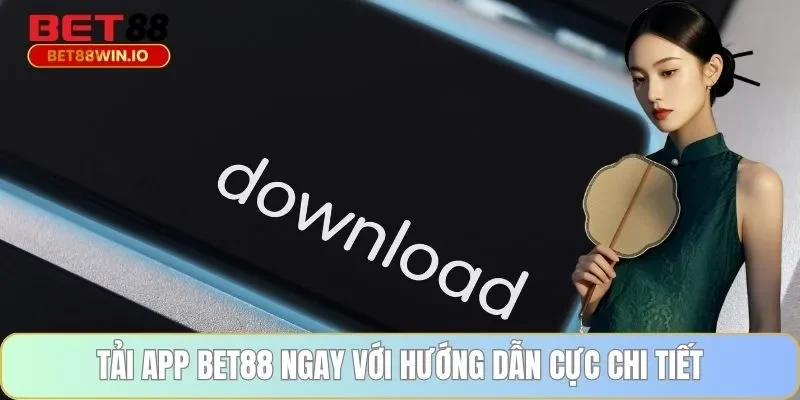 Tải app BET88 ngay với hướng dẫn cực chi tiết