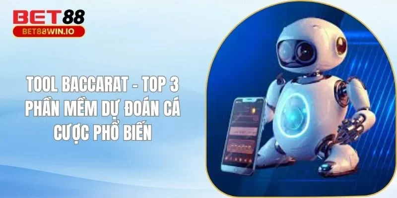 Tool Baccarat - Top 3 Phần Mềm Dự Đoán Cá Cược Phổ Biến